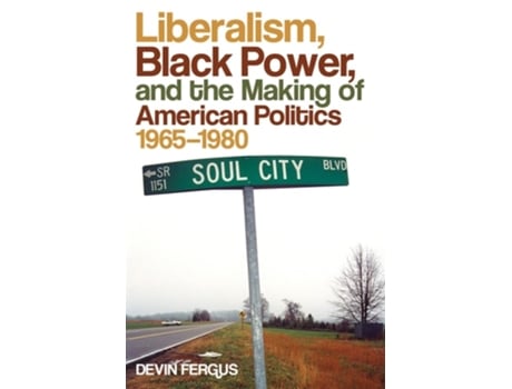 Livro Liberalism, Black Power, And The Making Of American Politics, 1965–1980 De Devin Fergus (inglês)