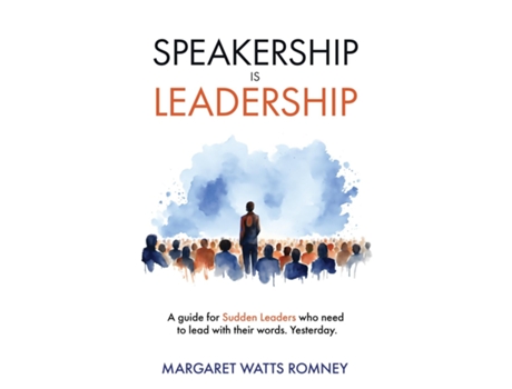 Livro Speakership is Leadership a guide for Sudden Leaders who need to lead with their words. Yesterday. de Margaret Watts Romney (Inglês)