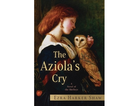 Livro The Aziolas Cry A Novel of the Shelleys de Ezra Harker Shaw (Inglês)