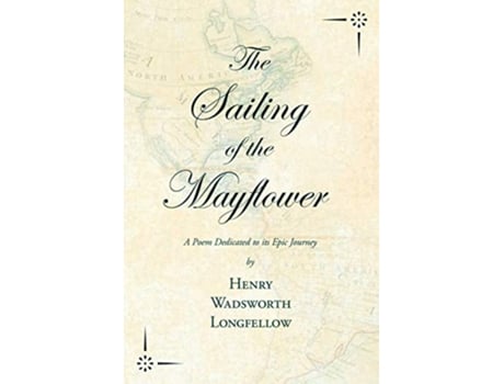 Livro The Sailing of the Mayflower A Poem Dedicated to its Epic Journey de Henry Wadsworth Longfellow (Inglês)
