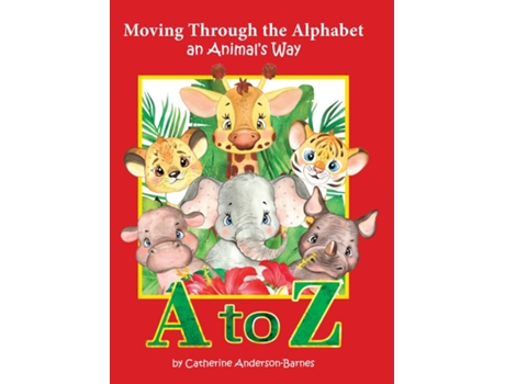Livro Moving Through The Alphabet An Animals Way A To Z De Catherine Anderson-barnes (inglês)