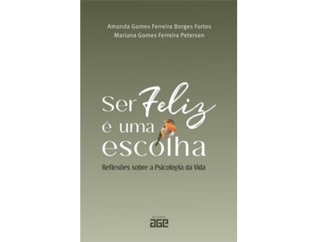 Livro Ser Feliz É Uma Escolha Reflexões Sobre A Psicologia Da Vida De Amanda Gomes Ferreira Borges (português Do Brasil)