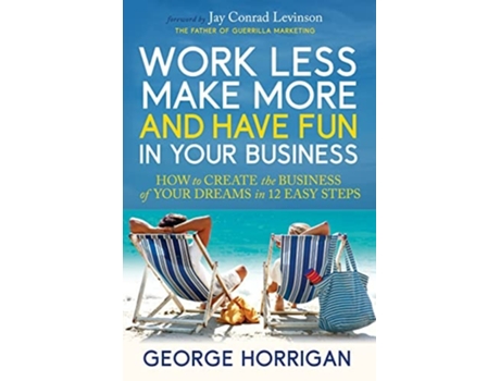Livro Work Less, Make More, and Have Fun in Your Business de George Horrigan (Inglês)