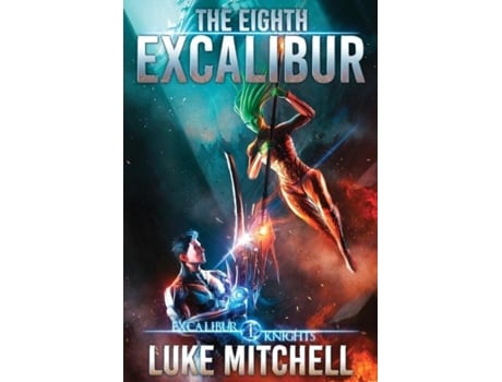 Livro The Eighth Excalibur An Arthurian Space Opera Adventure De Luke Mitchell (inglês)