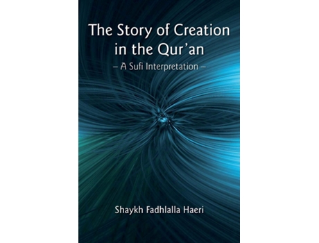 Livro The Story Of Creation In The Quran A Sufi Interpretation De Shaykh Fadhlalla Haeri (inglês)