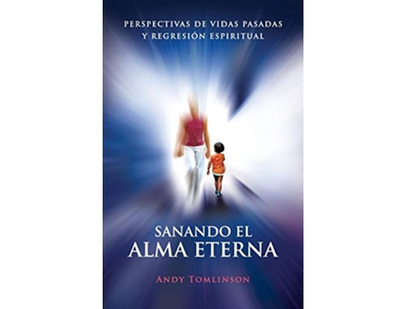 Livro Sanando El Alma Eterna Perspectivas de Vidas Pasadas y Regresion Espiritual Spanish Edition de Andy Tomlinson (Espanhol)
