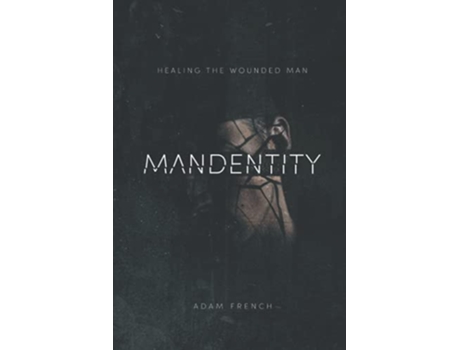 Livro MANdentity Healing the Wounded Man de Adam French (Inglês)