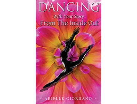 Livro Dancing with Your Story from the Inside Out de Arielle Giordano (Inglês)