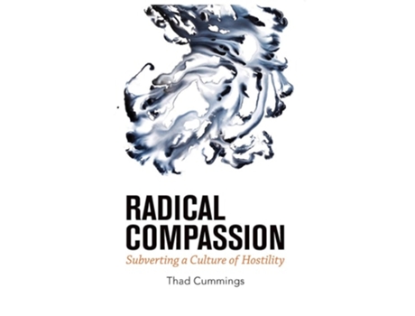 Livro Radical Compassion Subverting A Culture Of Hostility De Thad Cummings (inglês)