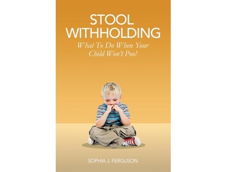 Livro Stool Withholding What To Do When Your Child Wont Poo! De Ferguson, Sophia Et Al. (inglês)