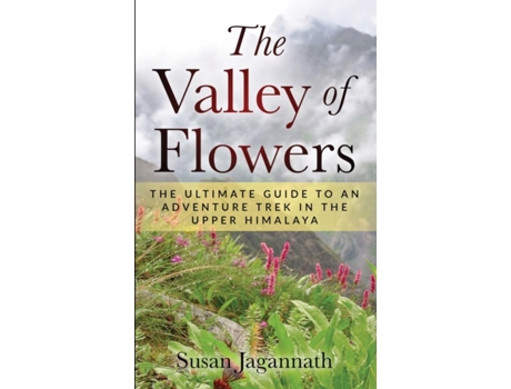 Livro The Valley of Flowers: The Ultimate Guide to an Adventure Trek in the Upper Himalaya Susan Jagannath (Inglês)