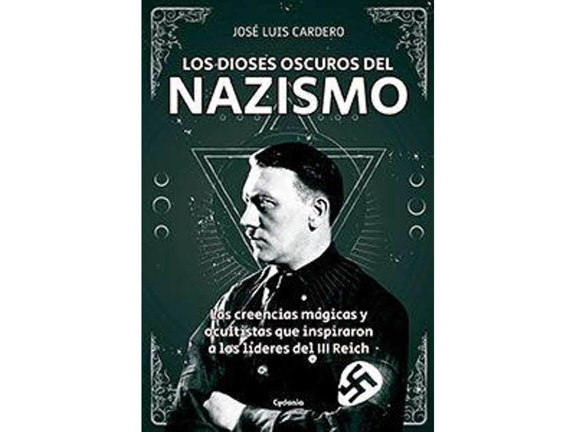 Livro Los dioses oscuros del nazismo Las creencias mágicas y ocultistas que inspiraron a los líderes del II Reich de José Luis Cardero López (Espanhol)