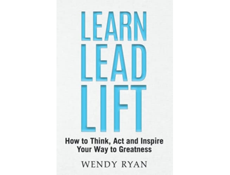 Livro Learn Lead Lift How to Think Act and Inspire Your Way to Greatness de Wendy Ryan (Inglês)