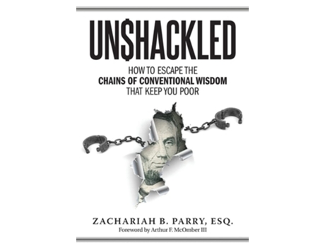 Livro Unshackled How To Escape The Chains Of Conventional Wisdom That Keep You Poor De Zachariah Parry (inglês - Capa Dura)