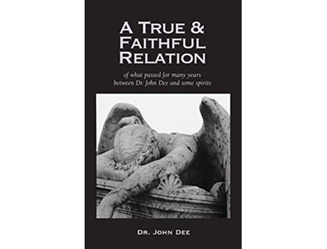 Livro True and Faithful Relation of What Passed for Many Years Between Dr John Dee and Some Spirits de John Dee (Inglês - Capa Dura)