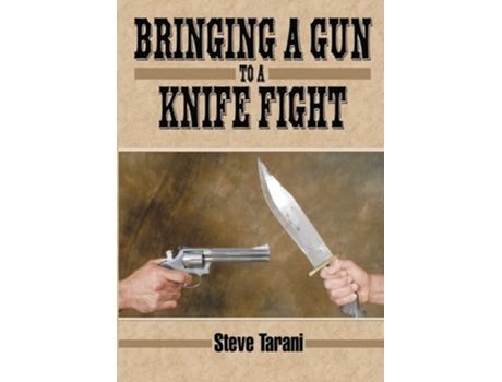 Livro Bringing a Gun to a Knife Fight de Steve Tarani (Inglês)