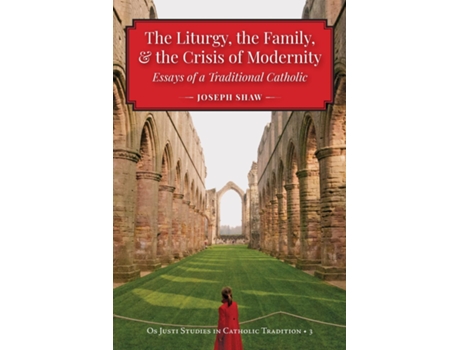 Livro And The Crisis Of Modernity The Liturgy, The Family De Joseph Shaw (inglês)