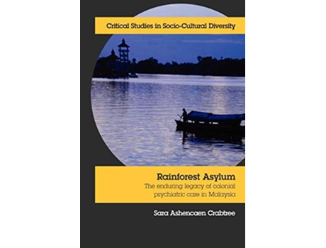 Livro Rainforest Asylum The Enduring Legacy Of Colonial Psychiatric Care In Malaysia De Sara Ashencaen Crabtree (inglês)