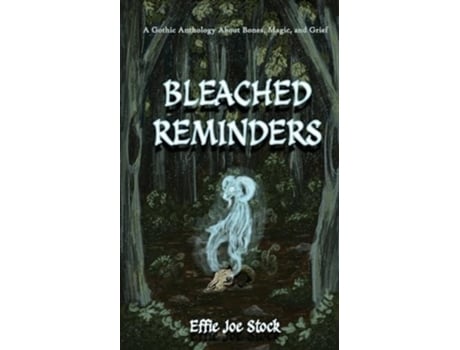 Livro Bleached Reminders A Gothic Anthology About Bones, Magic, and Grief de Effie Joe Stock (Inglês)
