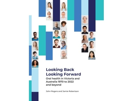 Livro Looking Back Looking Forward - Oral health in Victoria and Australia 1970 to 2022 and beyond de John G Rogers (Inglês)