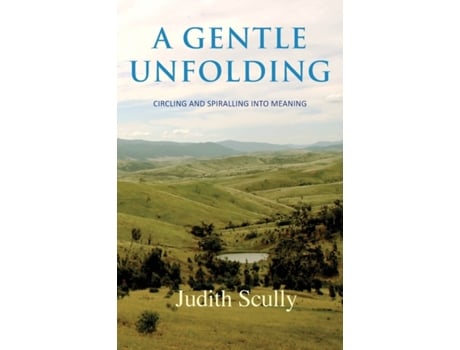 Livro A Gentle Unfolding: Circling and Spiralling into Meaning Judith Scully (Inglês)