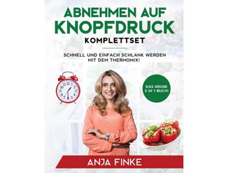 Livro Abnehmen Auf Knopfdruck Komplettset Das Große 3 In 1 Buch! Schnell Und Einfach Schlank Werden Mit Dem Thermomix! De Anja Finke (inglês)