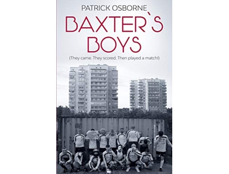Livro Baxter’s Boys They came They scored Then played a match de Patrick Osborne (Inglês)