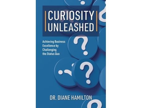 Livro Curiosity Unleashed Achieving Business Excellence by Challenging the Status Quo de Dr Diane Hamilton (Inglês)