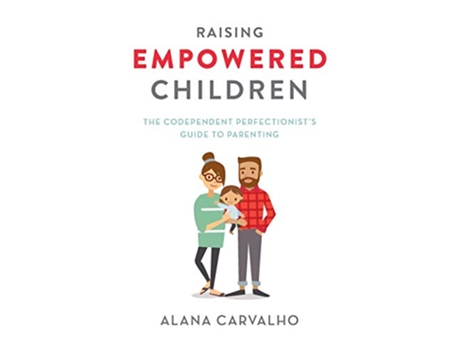 Livro Raising Empowered Children The Codependent Perfectionist’s Guide to Parenting de Alana Carvalho (Inglês)