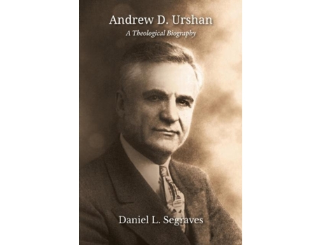 Livro Andrew D. Urshan A Theological Biography De Daniel L Segraves (inglês)