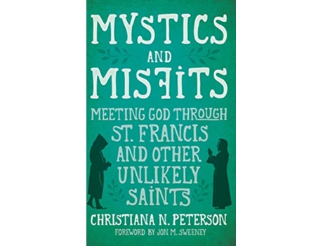 Livro Mystics and Misfits Meeting God Through St Francis and Other Unlikely Saints de Christiana N Peterson (Inglês)