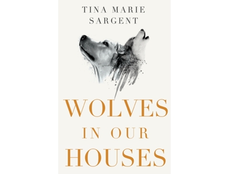 Livro Wolves In Our Houses De Tina Marie Sargent (inglês)