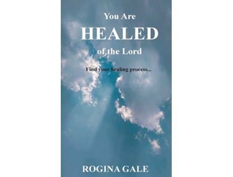 Livro You Are Healed Of The Lord Find Your Healing Process... De Rogina Gale (inglês)