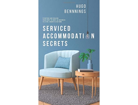 Livro Serviced Accommodation Secrets Starting and Scaling Your Rent to Rent SA Business to £10K a Month Beyond de Hugo Bennings (Inglês)