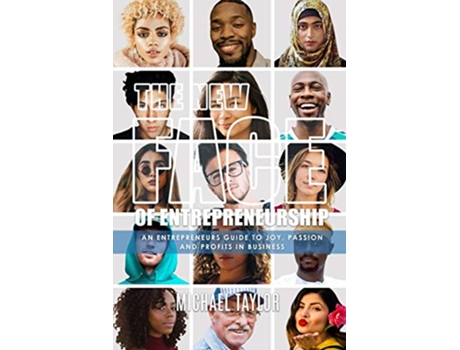 Livro The New Face Of Entrepreneurship An Entrepreneurs Guide To Joy Passion Profits In Business de Michael Taylor (Inglês)