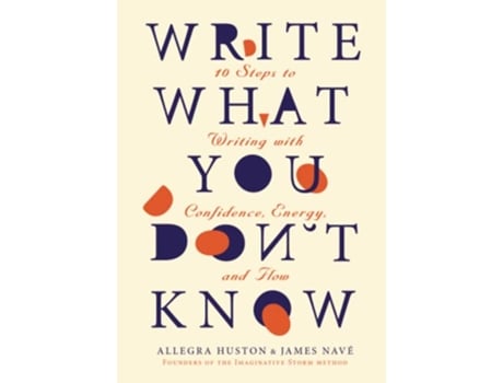 Livro Write What You Dont Know 10 Steps to Writing with Confidence Energy and Flow de Allegra Huston e James Navé (Inglês)
