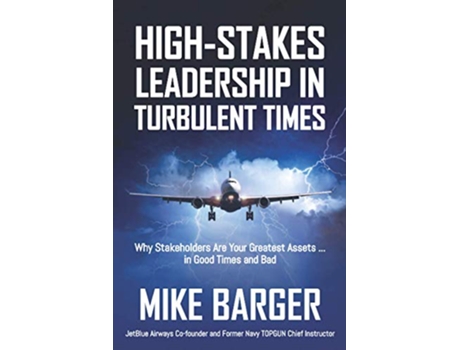 Livro HighStakes Leadership in Turbulent Times Why Stakeholders Are Your Greatest Assets in Good Times and Bad de Mike Barger (Inglês)