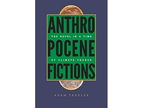 Livro Anthropocene Fictions De Adam Trexler (inglês - Capa Dura)