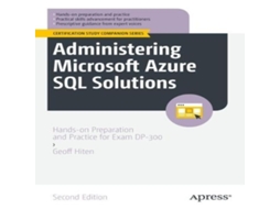 Livro Administering Microsoft Azure SQL Solutions Hands-on Preparation and Practice for Exam DP-300 de Geoff Hiten (Inglês)