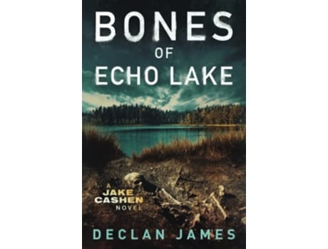 Livro Bones of Echo Lake Jake Cashen Crime Thriller Series de Declan James (Inglês)