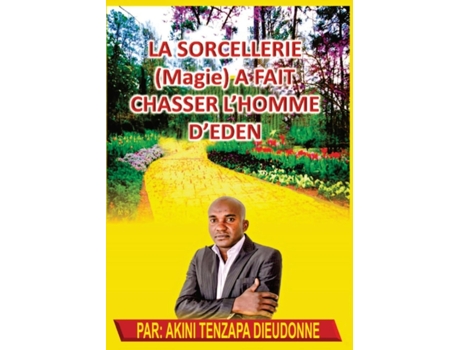 Livro La Sorcellerie(Magie)A Fait Chasser L'Homme D'Eden (French Edition) Akini Tenzapa Dieudonne (Francês)