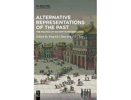 Livro Alternative Representations of the Past The Politics of History in Modern China de YingKit Chan Fei Chen (Inglês)