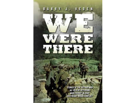 Livro We Were There Stories of the Vietnam War as told by veterans who fought in that Southeast Asian conflict de Barry J Veden (Inglês)