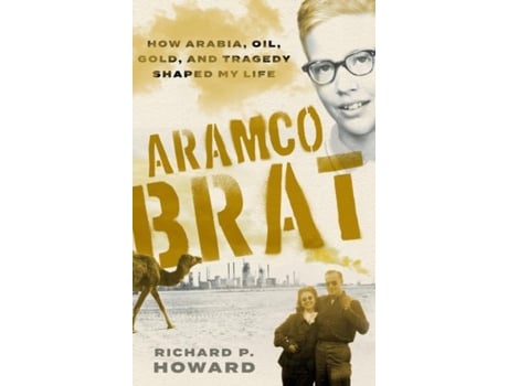 Livro Aramco Brat How Arabia, Oil, Gold, And Tragedy Shaped My Life De Howard, Richard Et Al. (inglês)