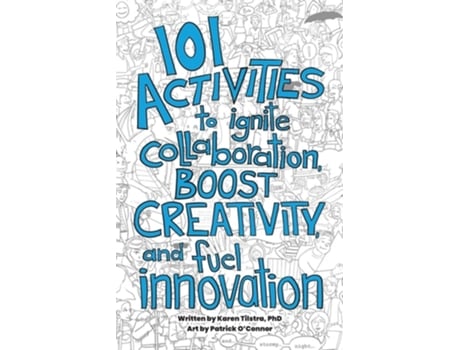 Livro 101 Activities to Ignite Collaboration, Boost Creativity, and Fuel Innovation de Karen Tilstra (Inglês)
