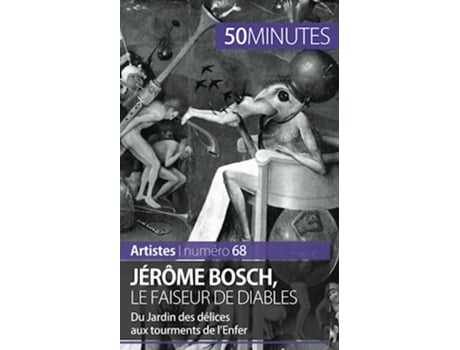 Livro Jérôme Bosch le faiseur de diables Du Jardin des délices aux tourments de lEnfer Artistes French Edition de Thomas Jacquemin e 50Minutes (Francês)