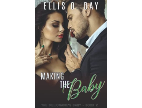 Livro Making the Baby A steamy contemporary billionaire romance The Billionaires Baby de Ellis O Day (Inglês)