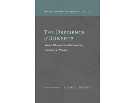 Livro The Obedience of Sonship Adamic Obedience and the Heavenly Ascension in Hebrews de Timothy J Bertolet (Inglês - Capa Dura)