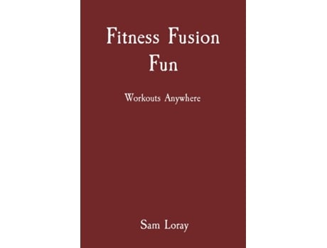 Livro Fitness Fusion Fun Workouts Anywhere de Sam Loray (Inglês)
