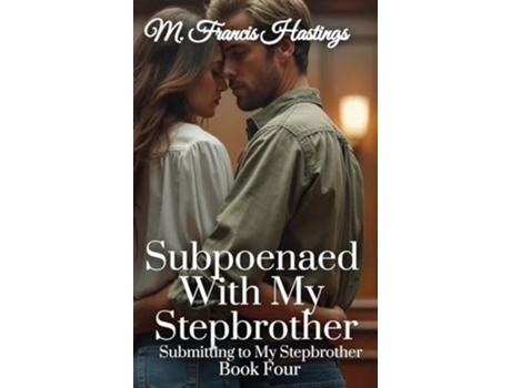 Livro Subpoenaed With My Stepbrother Submitting to My Stepbrother Book 4 de M Francis Hastings (Inglês - Capa Dura)